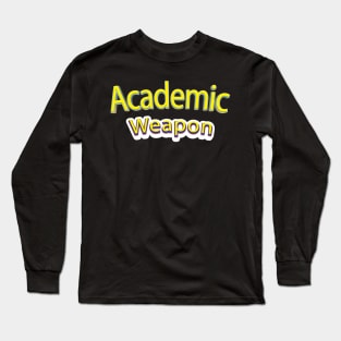 Academic weapon inspirational quote, Back to school, Academic Weapon, academic weapon meaning Long Sleeve T-Shirt